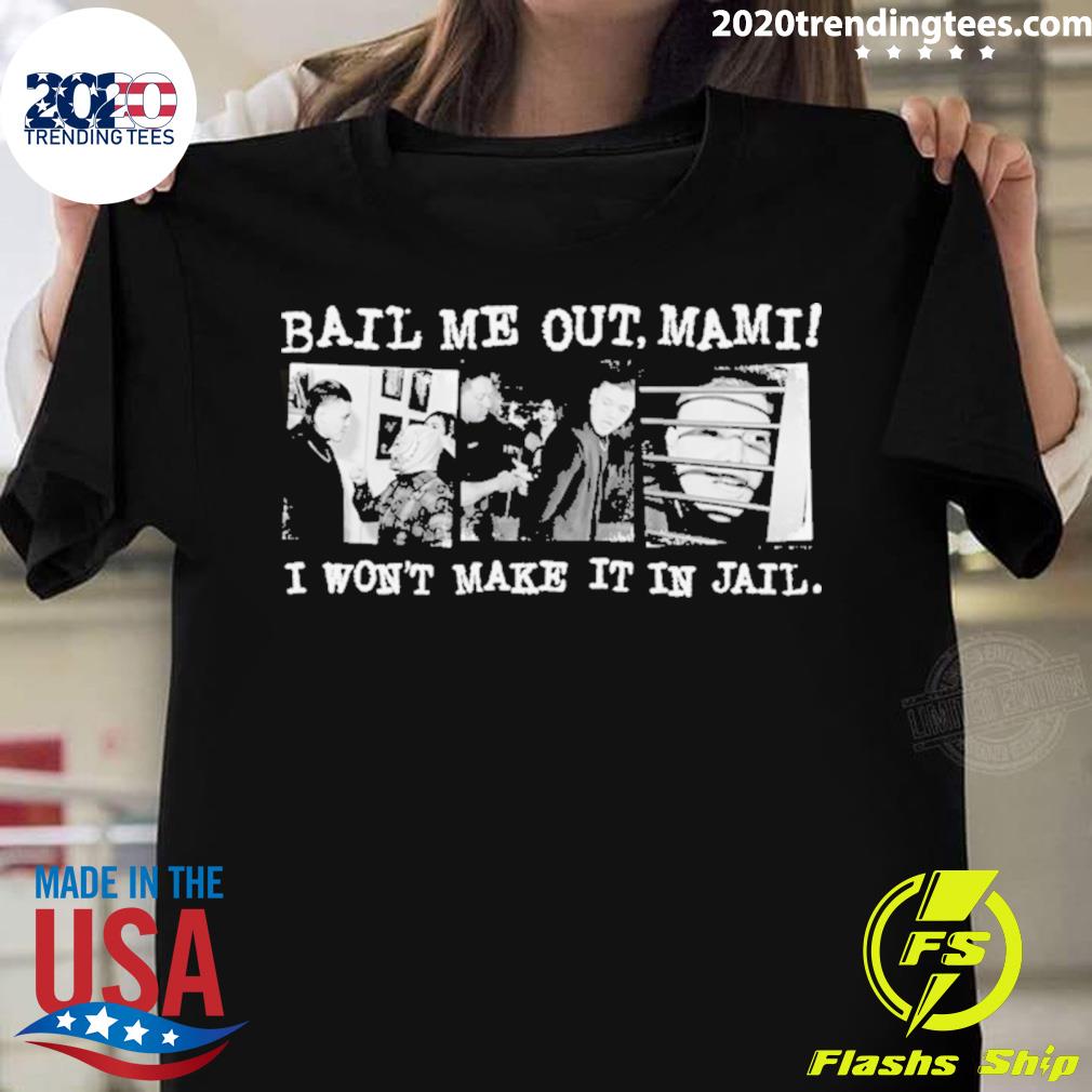 Official design Official Bail Me Out Mami I Won’t Make It In Jail T-shirt