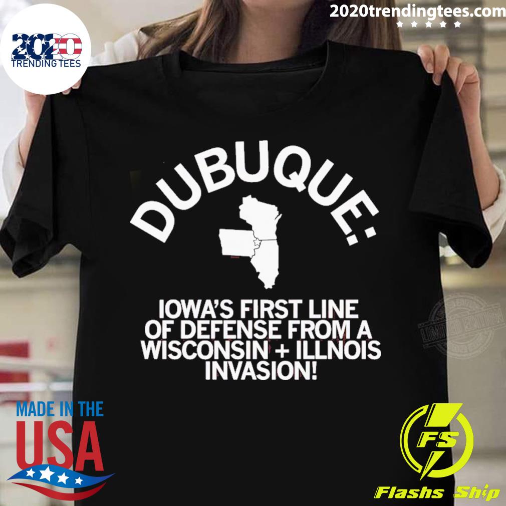 Official dubuque Iowa’s First Line Of Defense From A Wisconsin Illinois T-shirt