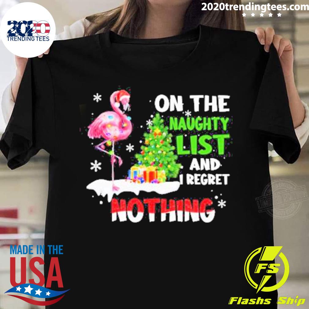 Official flamingo On The Naughty List And I Regret Nothing Merry Christmas T-shirt