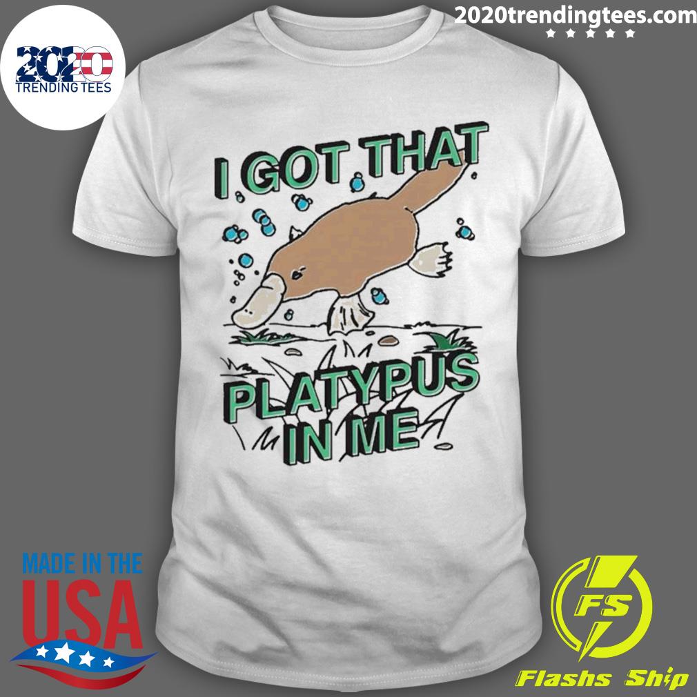 Official i Got That Platypus In Me T-shirt