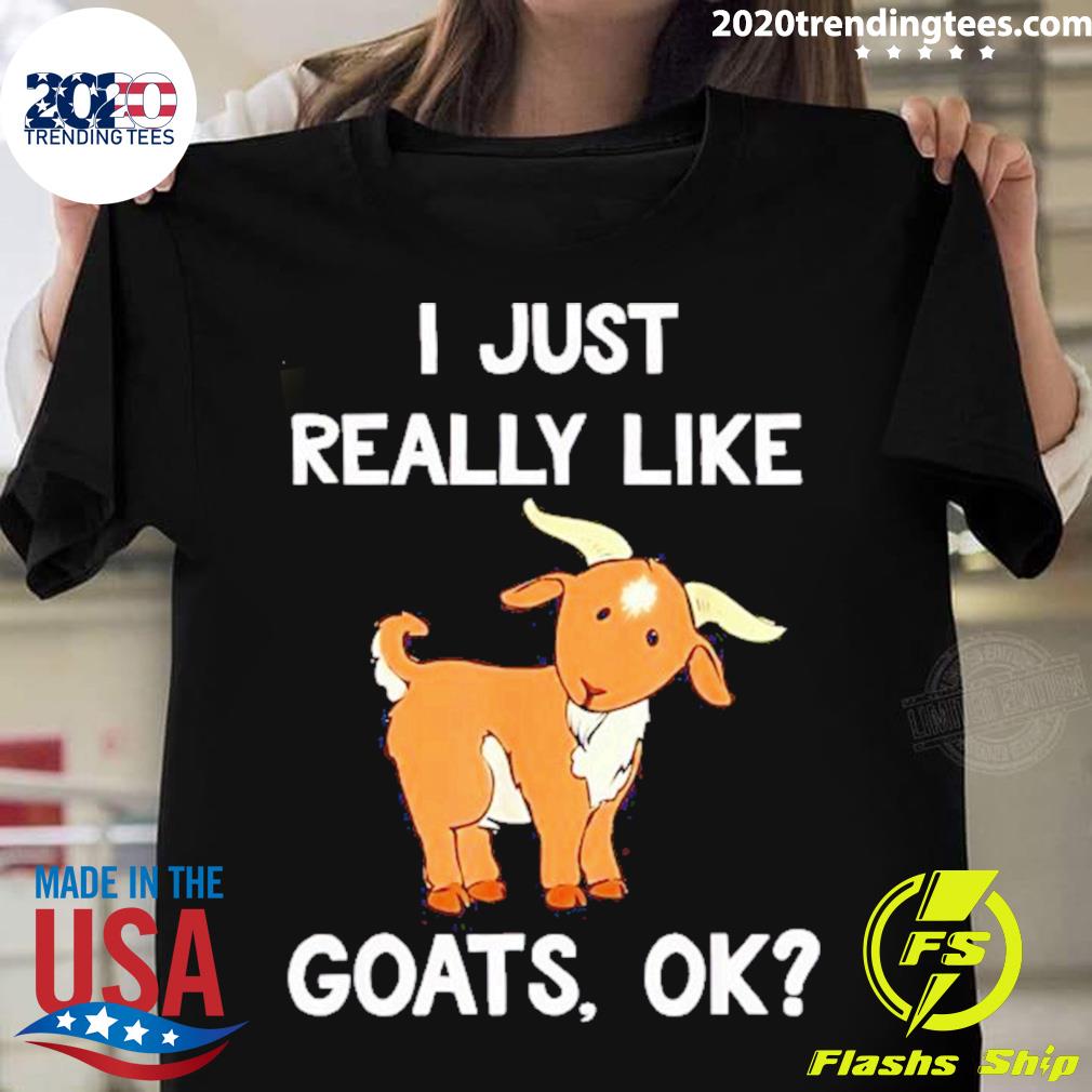 Official i Just Really Like Goats Ok T-shirt