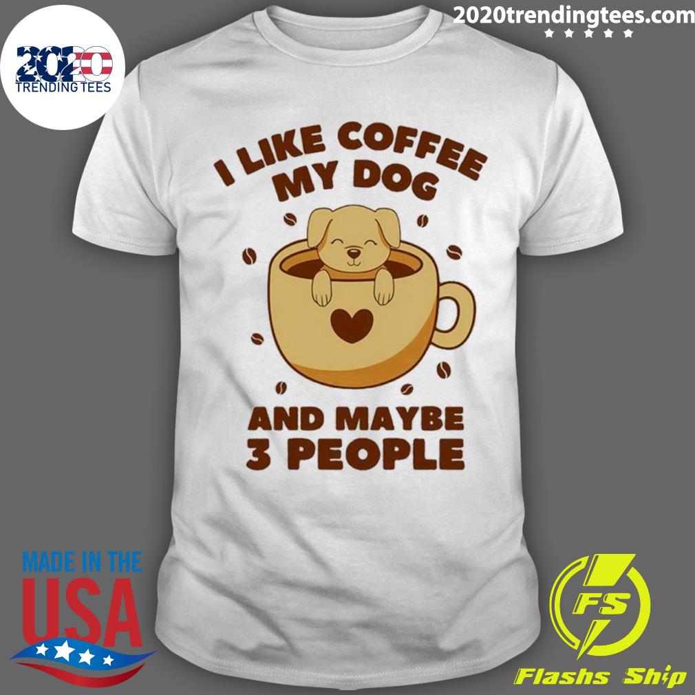 Official i Like Coffee My Dog And Maybe 3 People Funny T-shirt For Gift T-shirt