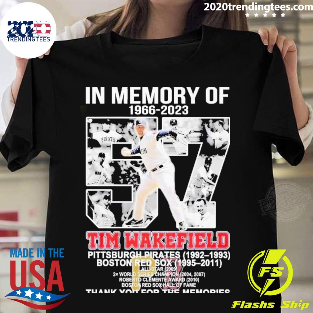 Original In Memory Of 1966-2023 Tim Wakefield Pittsburgh Pirates 1992-1993  Boston Red Sox 1995-2011 Thank You For The Memories shirt, hoodie, sweater,  long sleeve and tank top