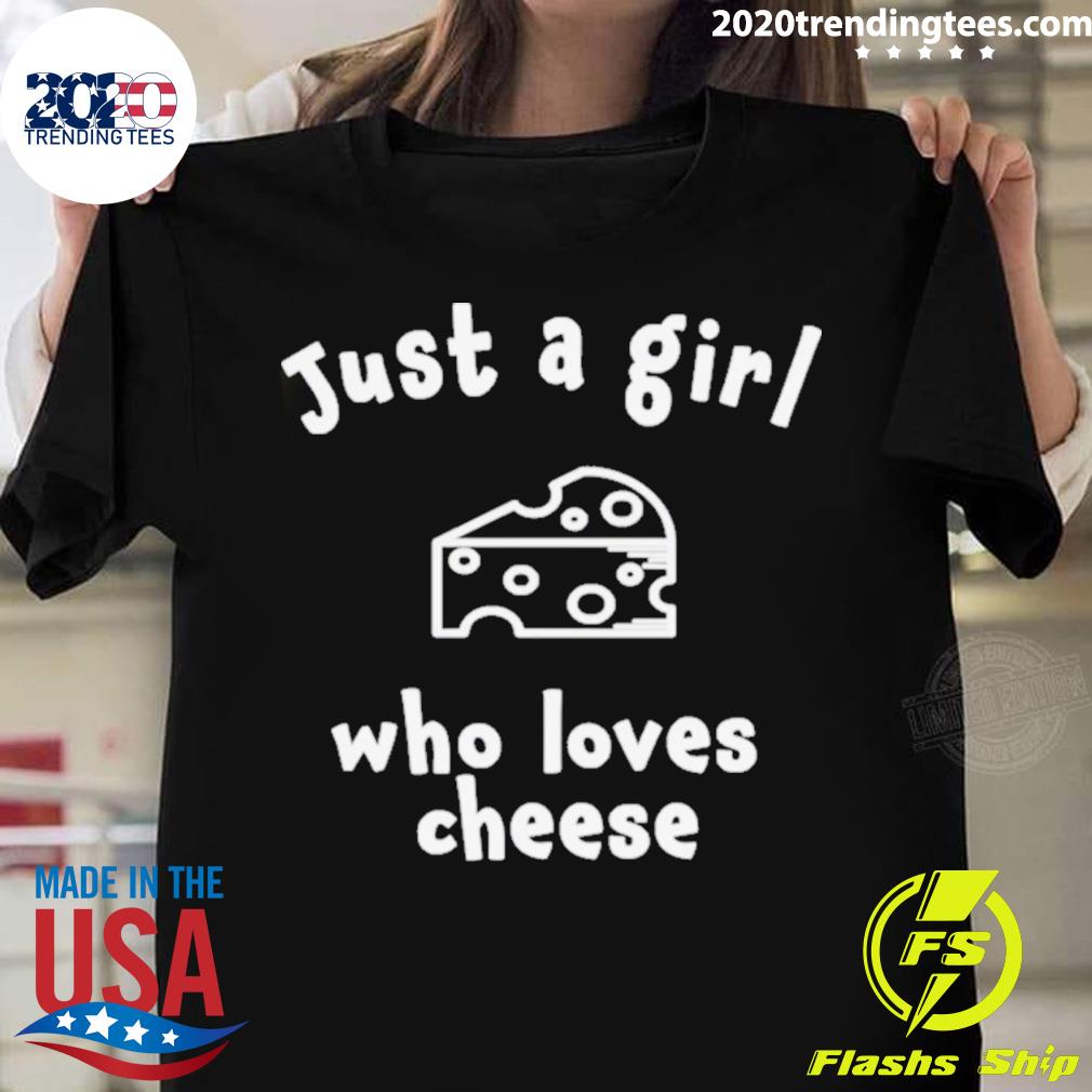 Official just A Girl Who Loves Cheese T-shirt