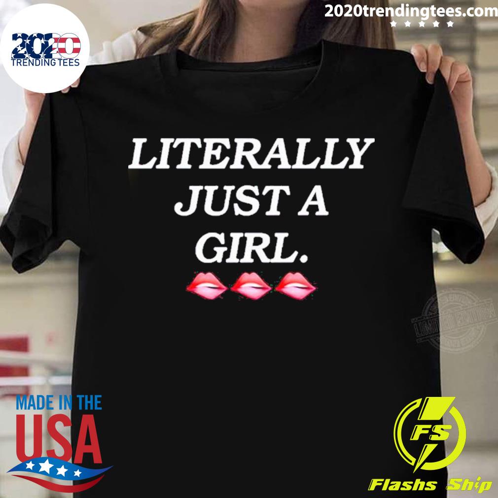Official literally Just A Girl T-shirt