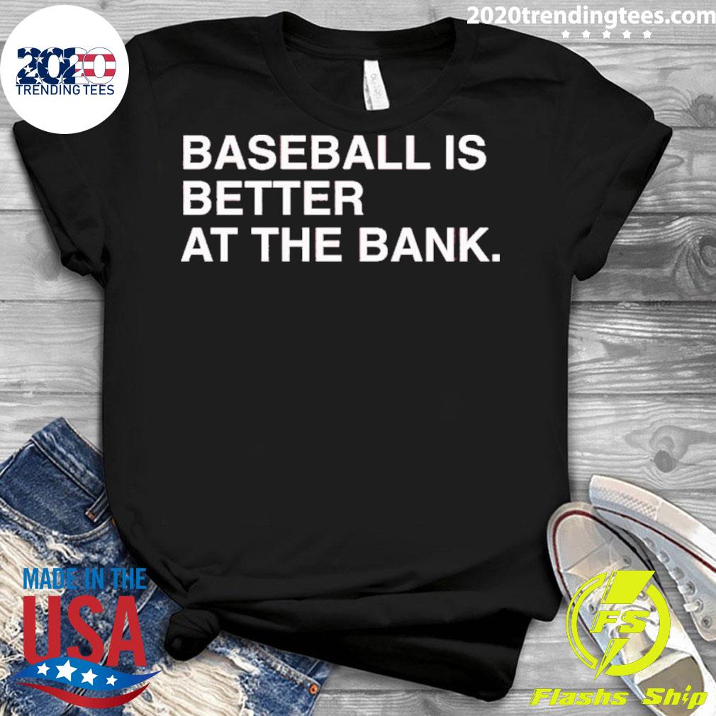 Baseball is better at the bank philadelphia phillies Shirt - Nvamerch