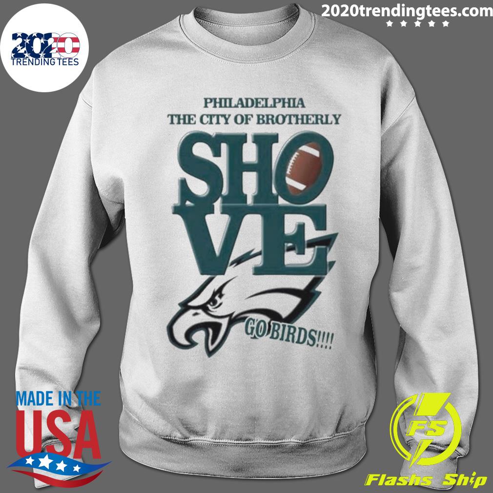 Philadelphia The City Of Brotherly Shove Go Birds Shirt, hoodie, sweater,  long sleeve and tank top