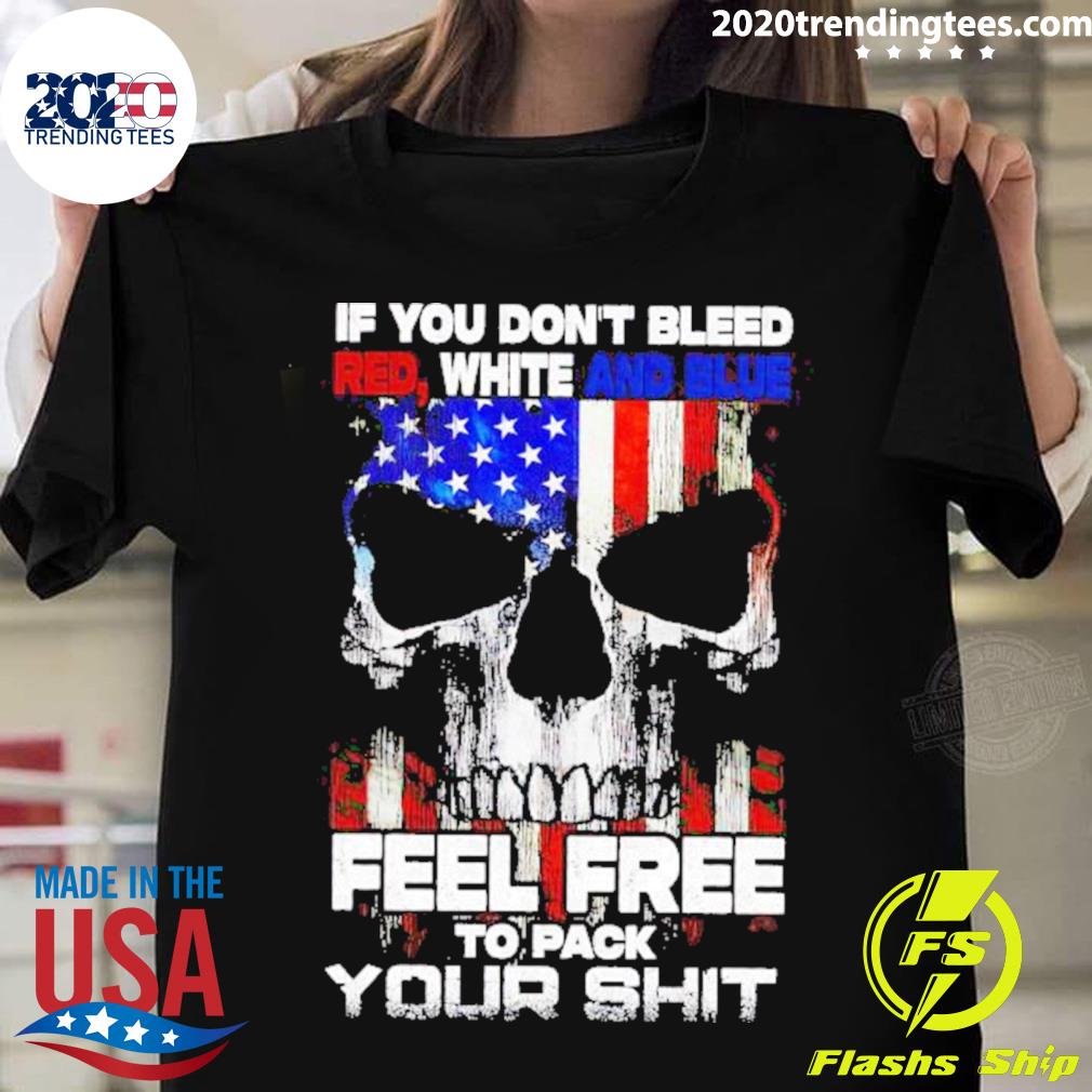 Official skull If You Don’t Bleed Red White And Blue Feel Free T-shirt