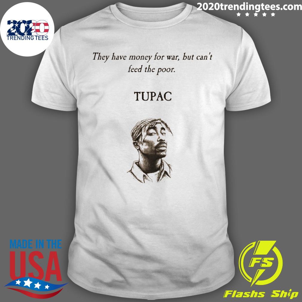 Official they Have Money For War But Can't Feed The Poor Tupac T-shirt