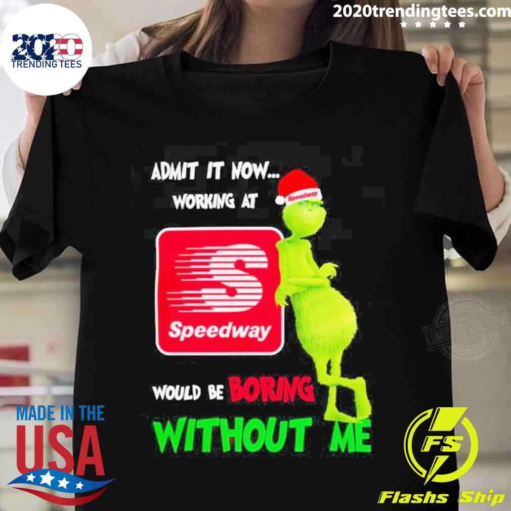 Official top Santa Grinch Admit It Now Working At Speedway Would Be Boring Without Me Merry Christmas T-shirt