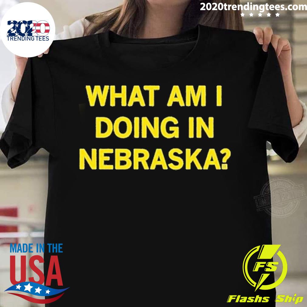 Official what Am I Doing In Nebraska T-shirt