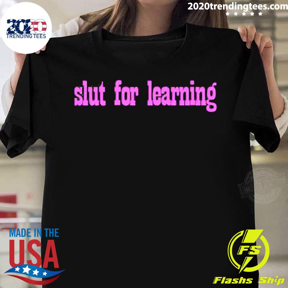 Slut For Learning T-shirt