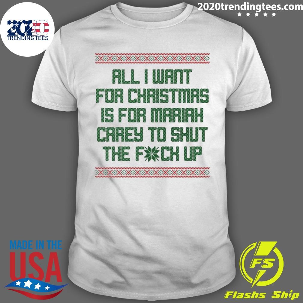 All I Want For Christmas Is For Mariah Carey To Shut The Fuck Up T-shirt