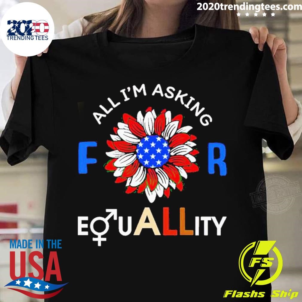 All I’m Asking For Equality T-shirt