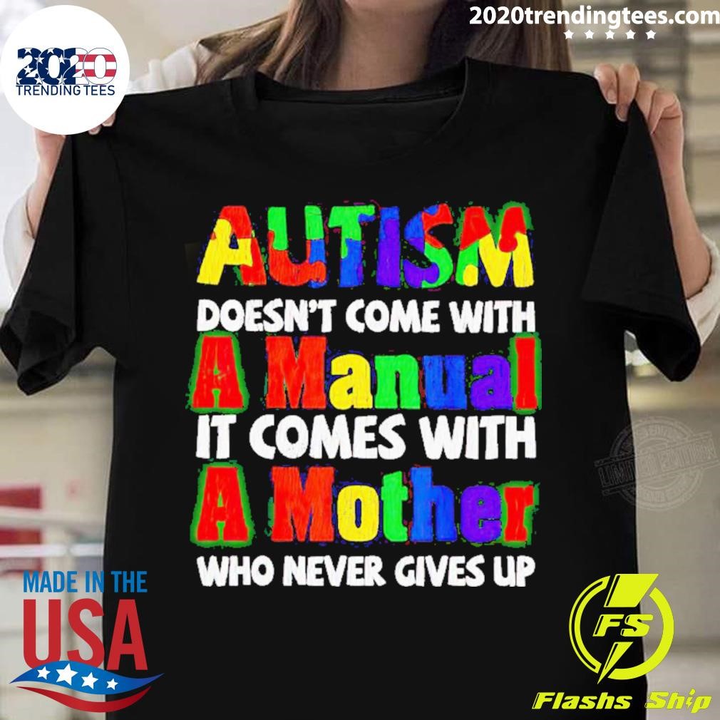 Autism Doesn’t Come With A Manual It Comes With A Mother T-shirt
