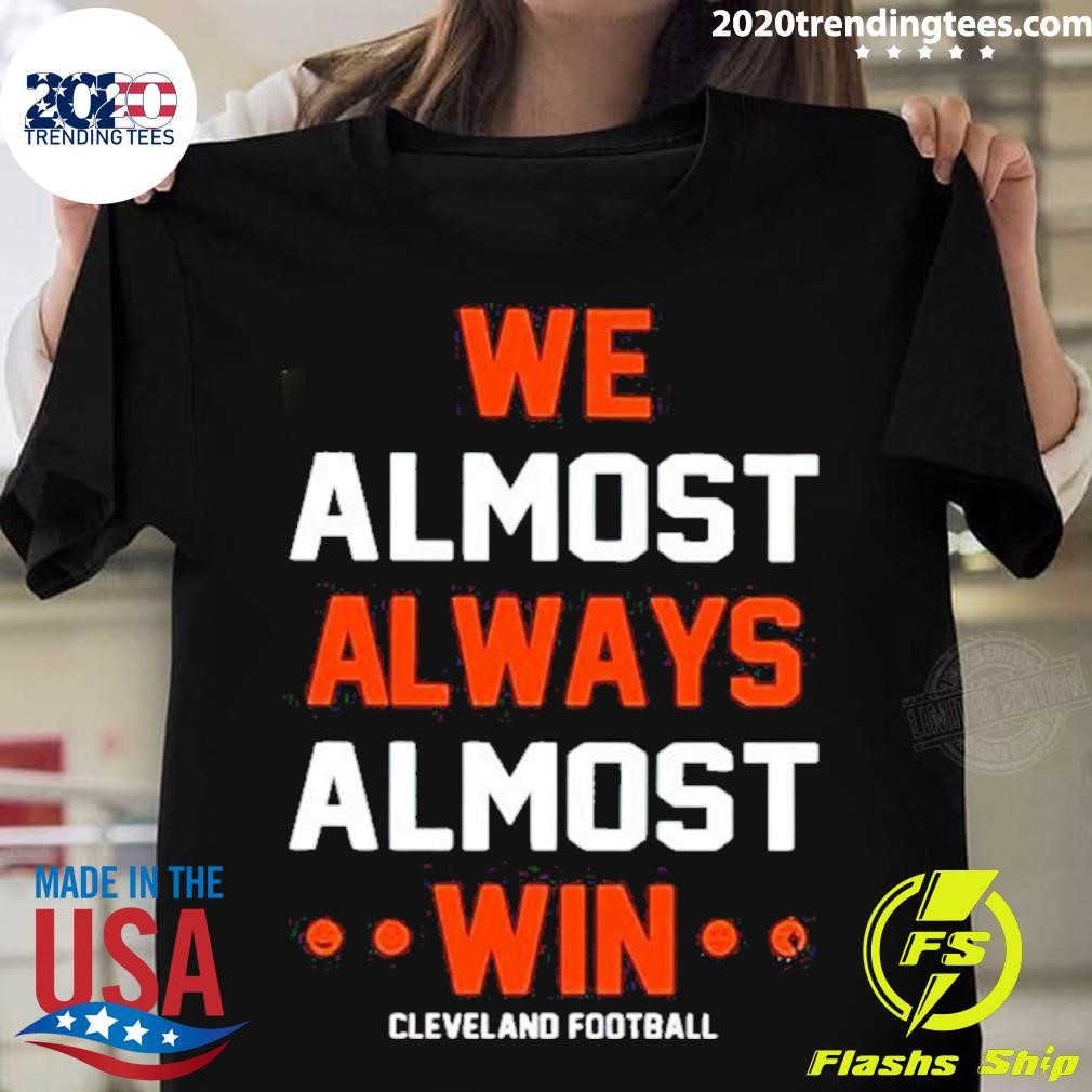 Awesome Cleveland Browns We Almost Always Win Shirt