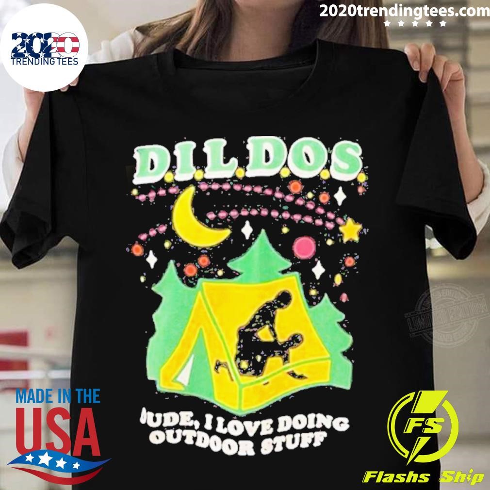 Awesome Dildos Dude I Love Doing Outdoor Stuff Shirt