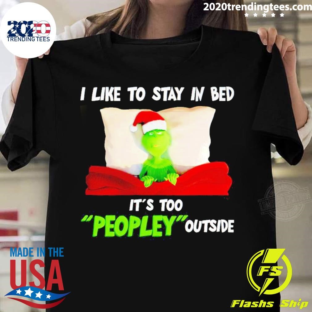 Awesome Grinch I Like To Stay In Bed It’s Too Peopley Outside T-shirt