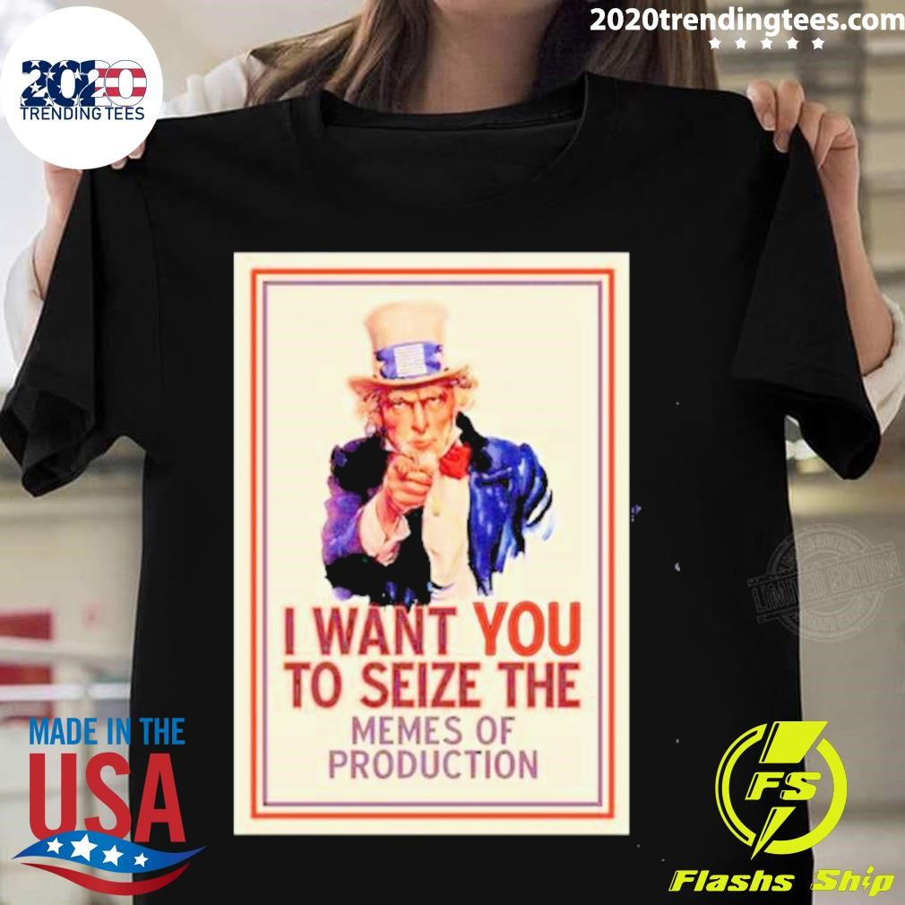 Awesome I Want You To Seize The Memes Of Production T-shirt