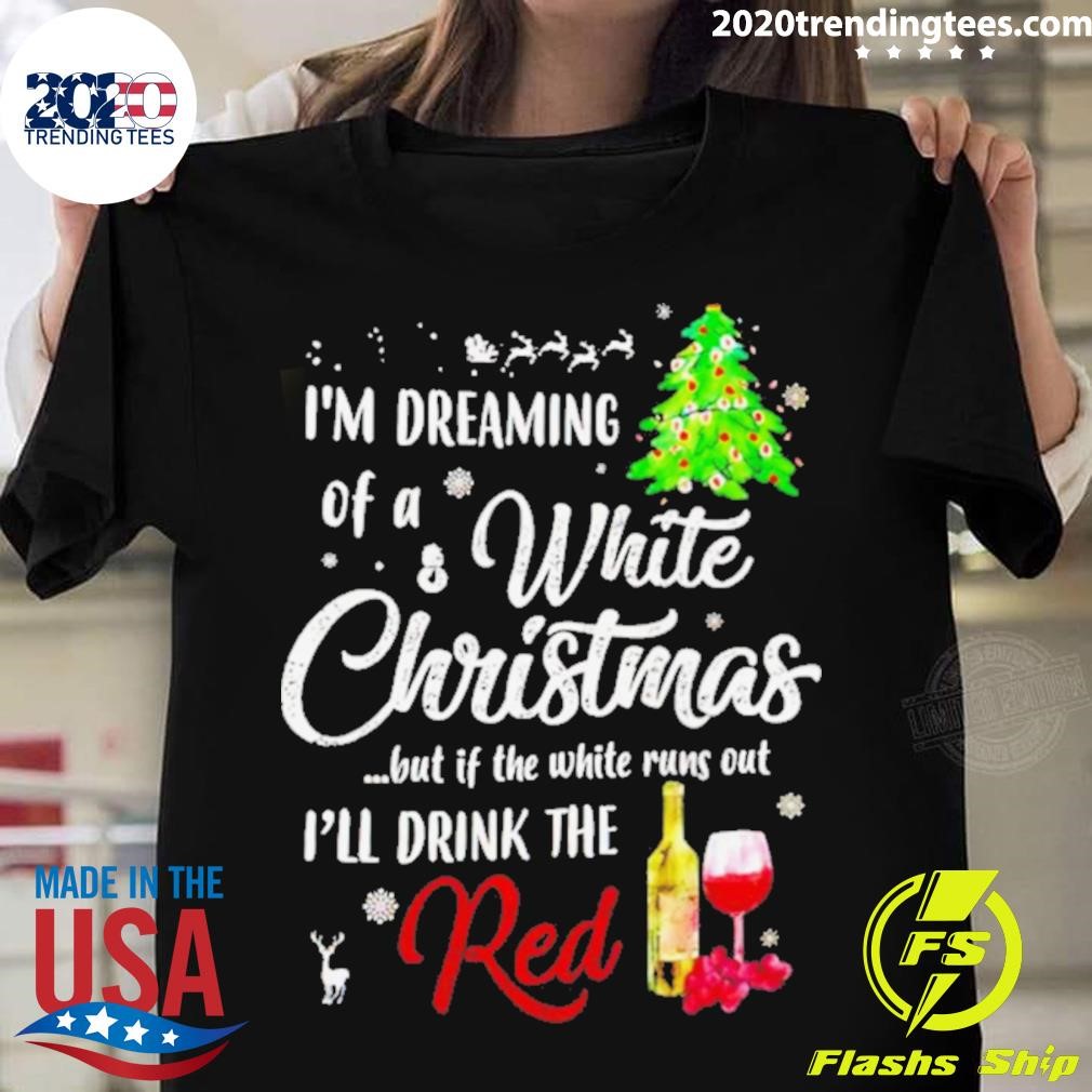 Awesome I’m Dreaming Of A White Christmas I’ll Drink Red T-shirt
