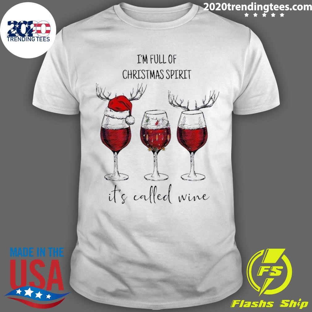 Awesome Im Full Of Christmas Spirit Its Called Wine T-shirt