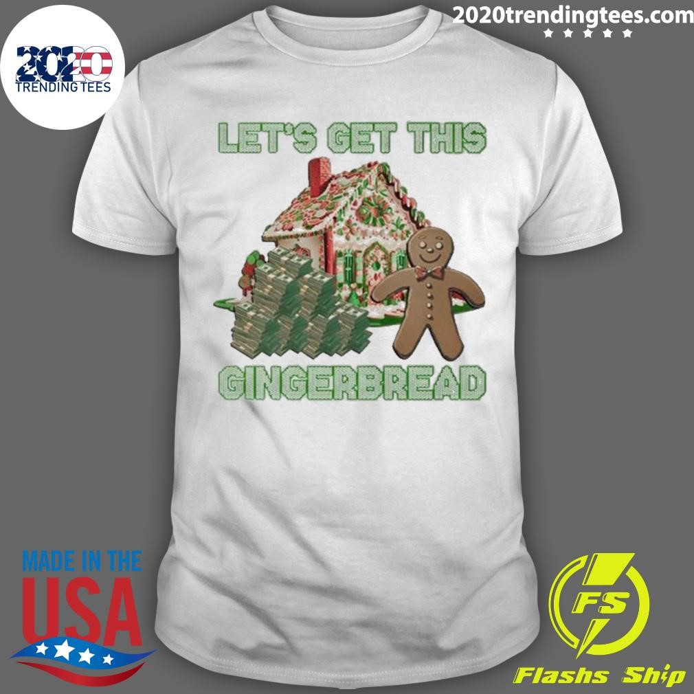Awesome Let’s Get This Gingerbread Tacky T-shirt