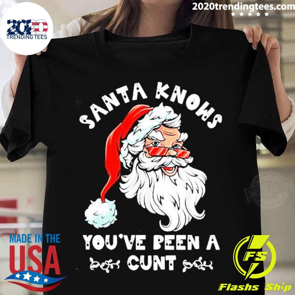 Awesome Santa Knows You’ve Been A Cunt Christmas Shirt