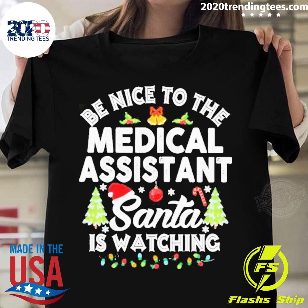 Be Nice To The Medical Assistant Santa Is Watching Christmas T-shirt