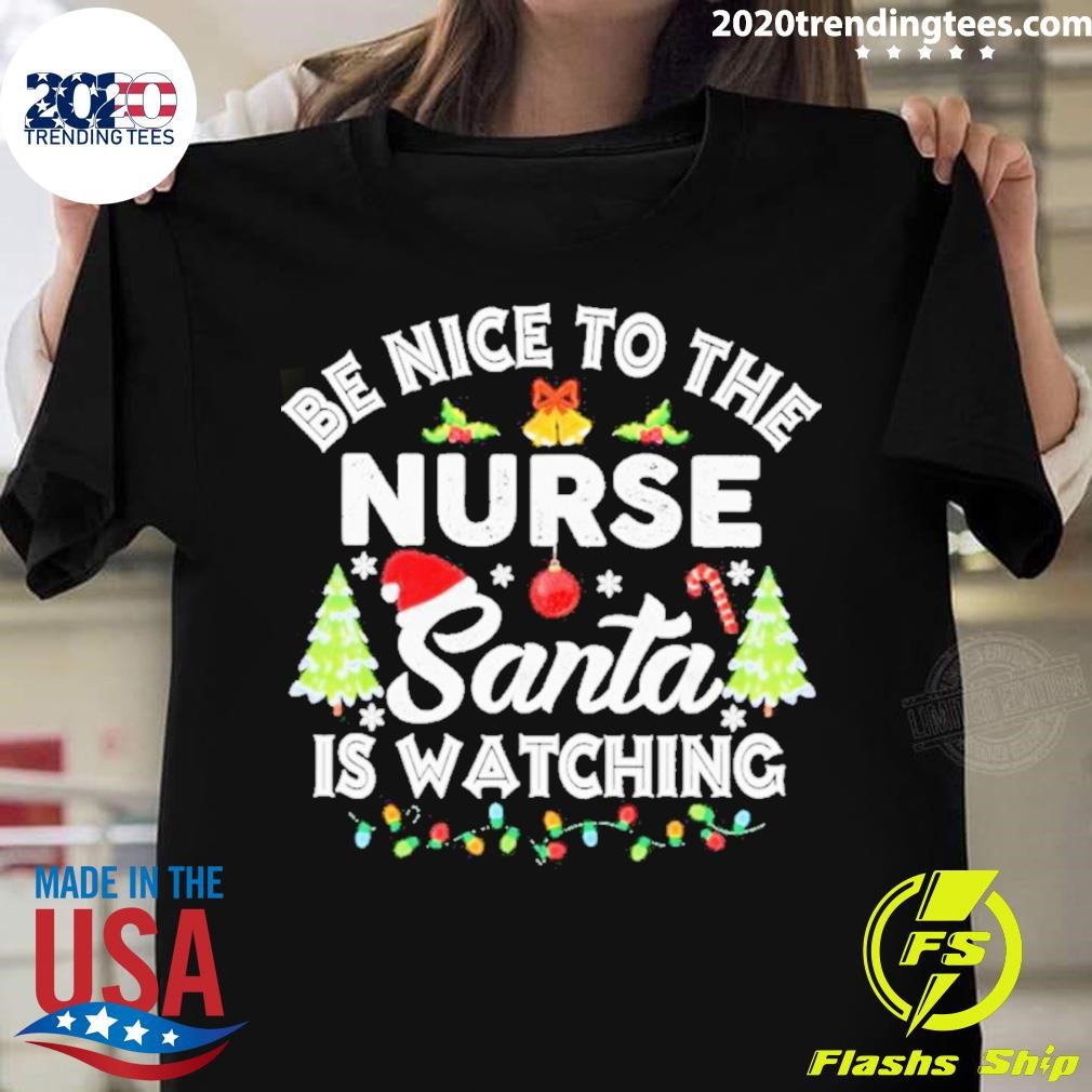 Be Nice To The Nurse Santa Is Watching Christmas T-shirt