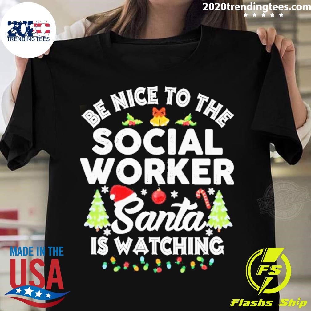 Be Nice To The Social Worker Santa Is Watching Christmas T-shirt