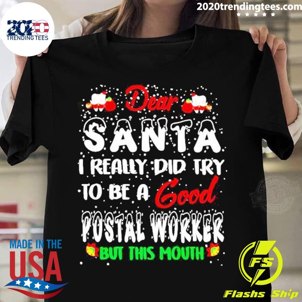 Best Dear Santa I Really Did Try To Be A Good Postal Worker But This Mouth Christmas T-shirt