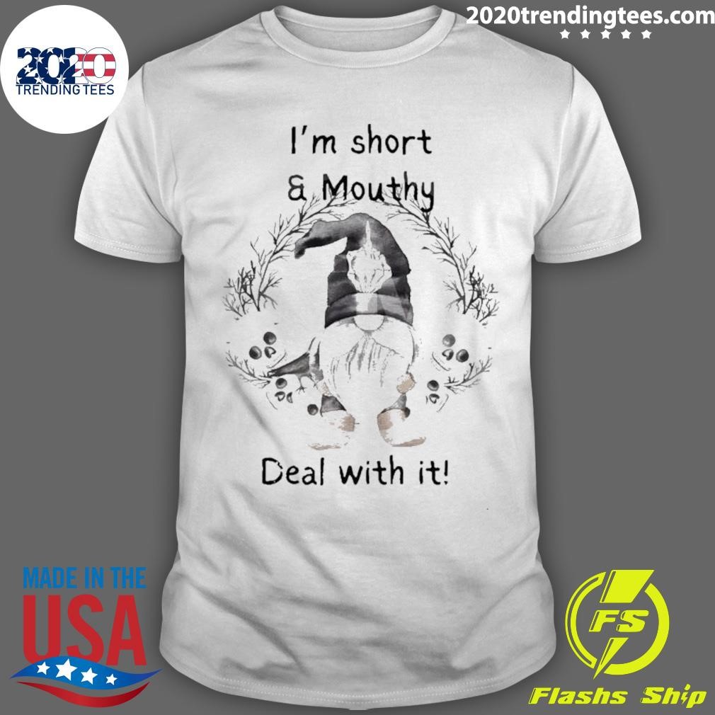 Best Gnome I’m Short And Mouthy Deal With It T-shirt