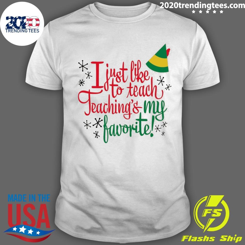 Best I Just Like To Teach Teaching's My Favorite Christmas T-shirt