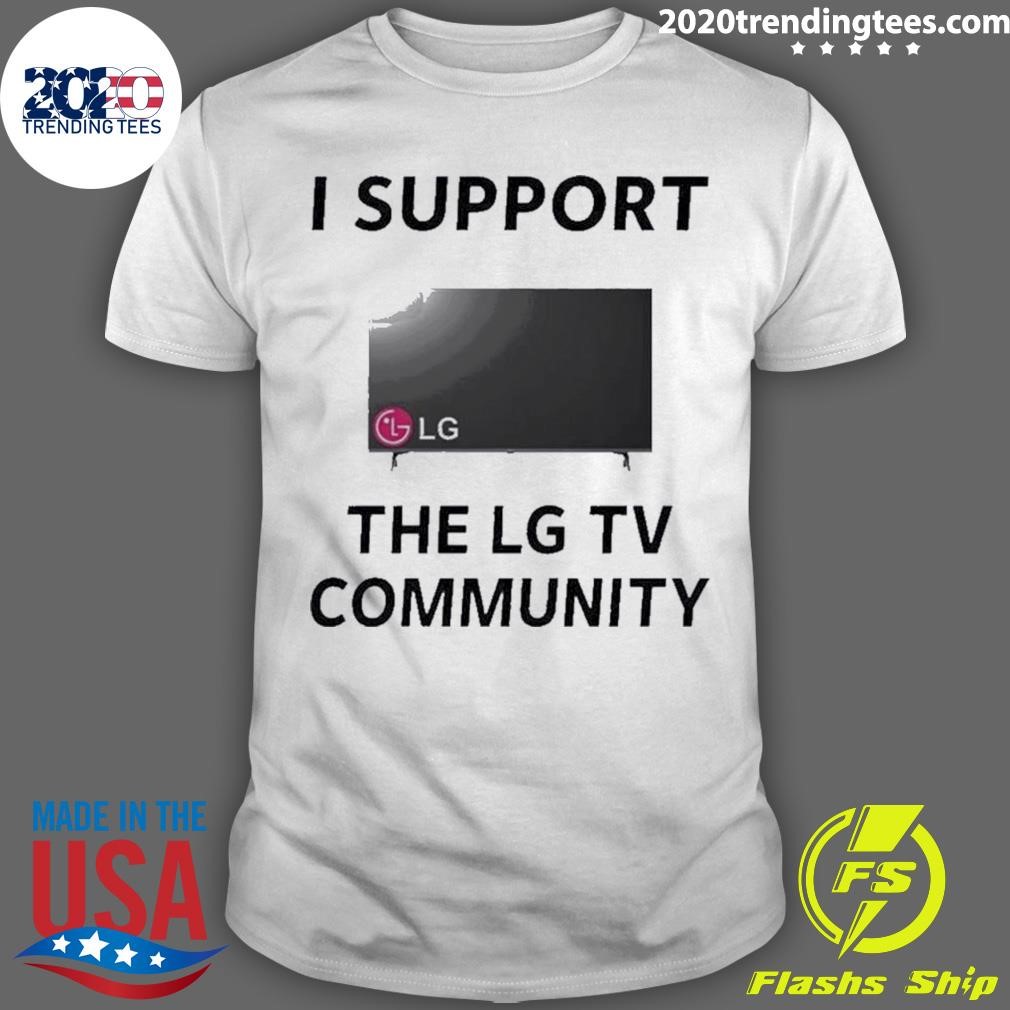 Best I Support The Lg Tv Community T-shirt