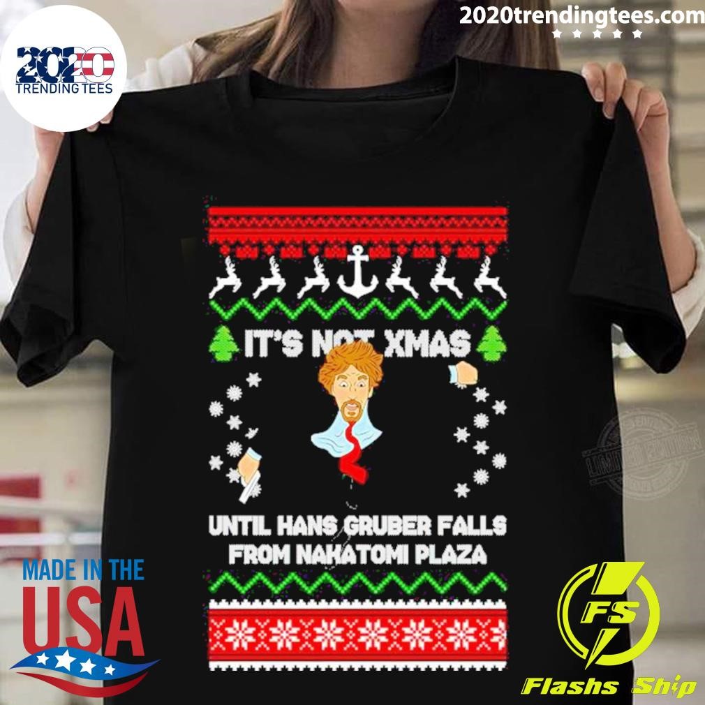 Best It’s Not Xmas Until Hans Gruber Falls From Nakatomi Plaza Shirt