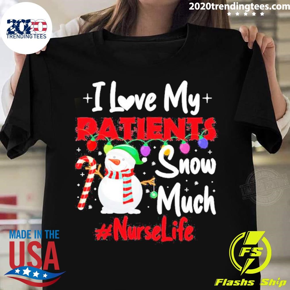 Best Snowman Hat Santa I Love My Patients Snow Much Nurse Life Christmas T-shirt