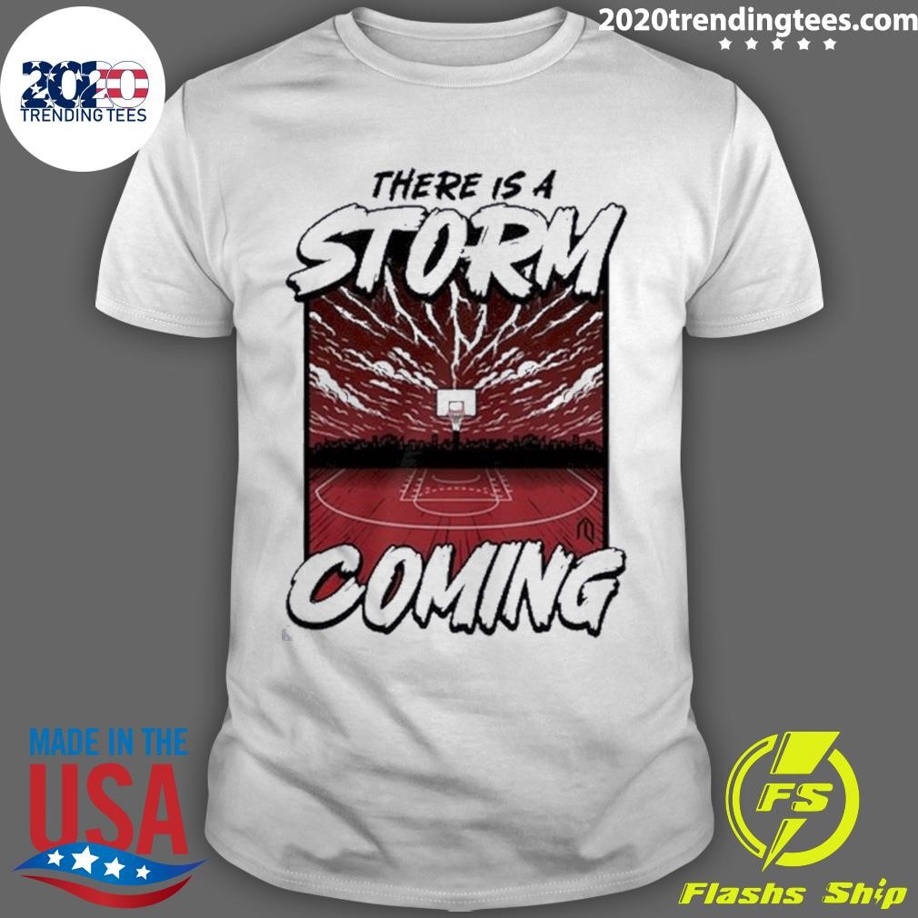 Best There Is A Storm Coming Basketball T-shirt