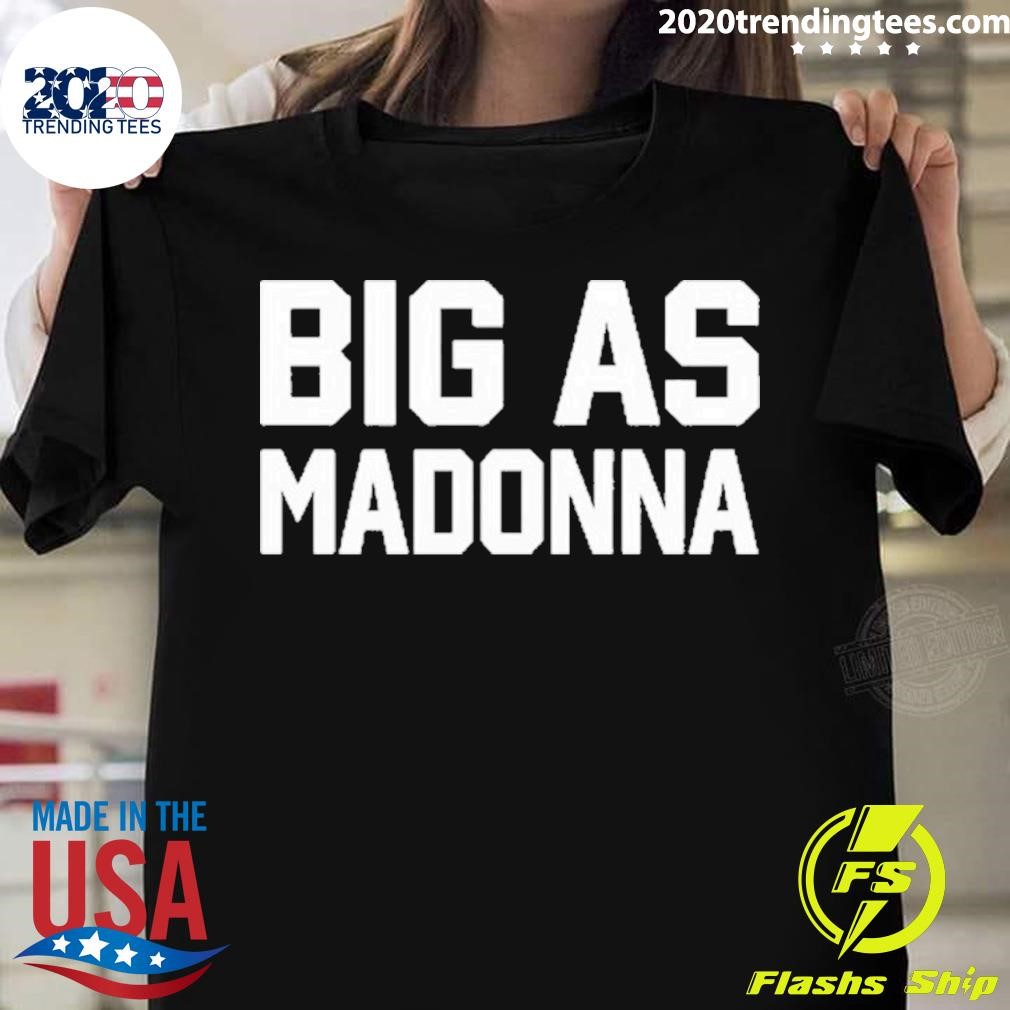 Big As Madonna T-shirt