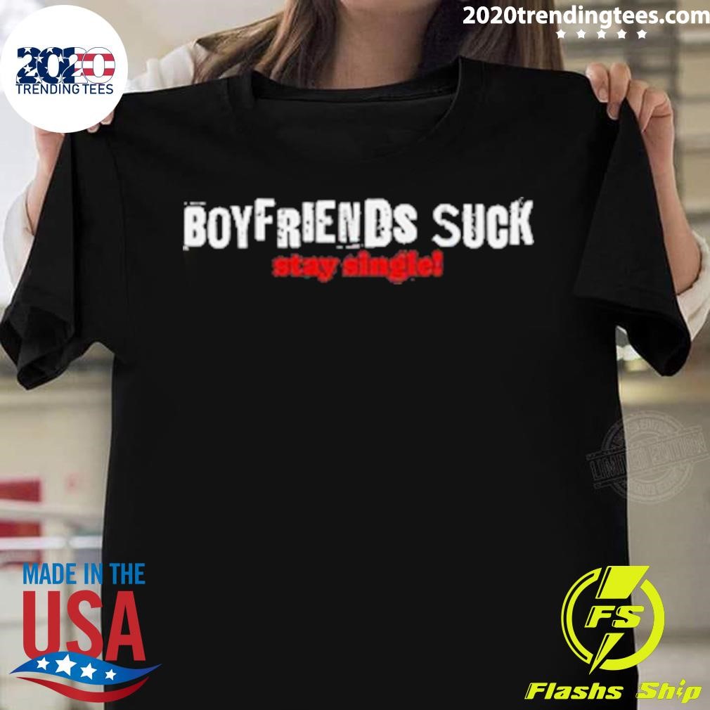 Boy Friends Suck Stay Single T-shirt