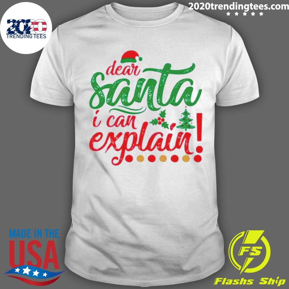 Dear Santa I Can Explain Christmas T-shirt