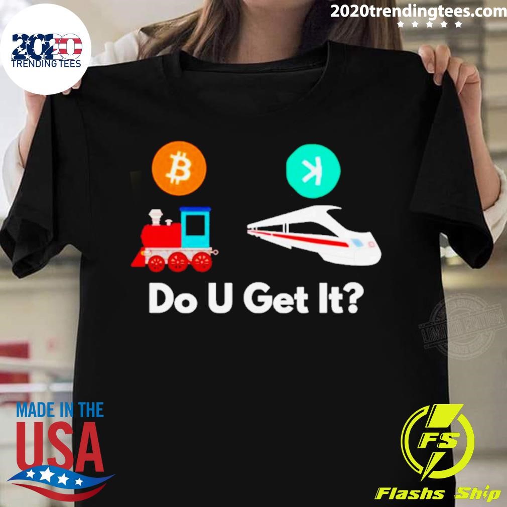 Do You Get It T-shirt