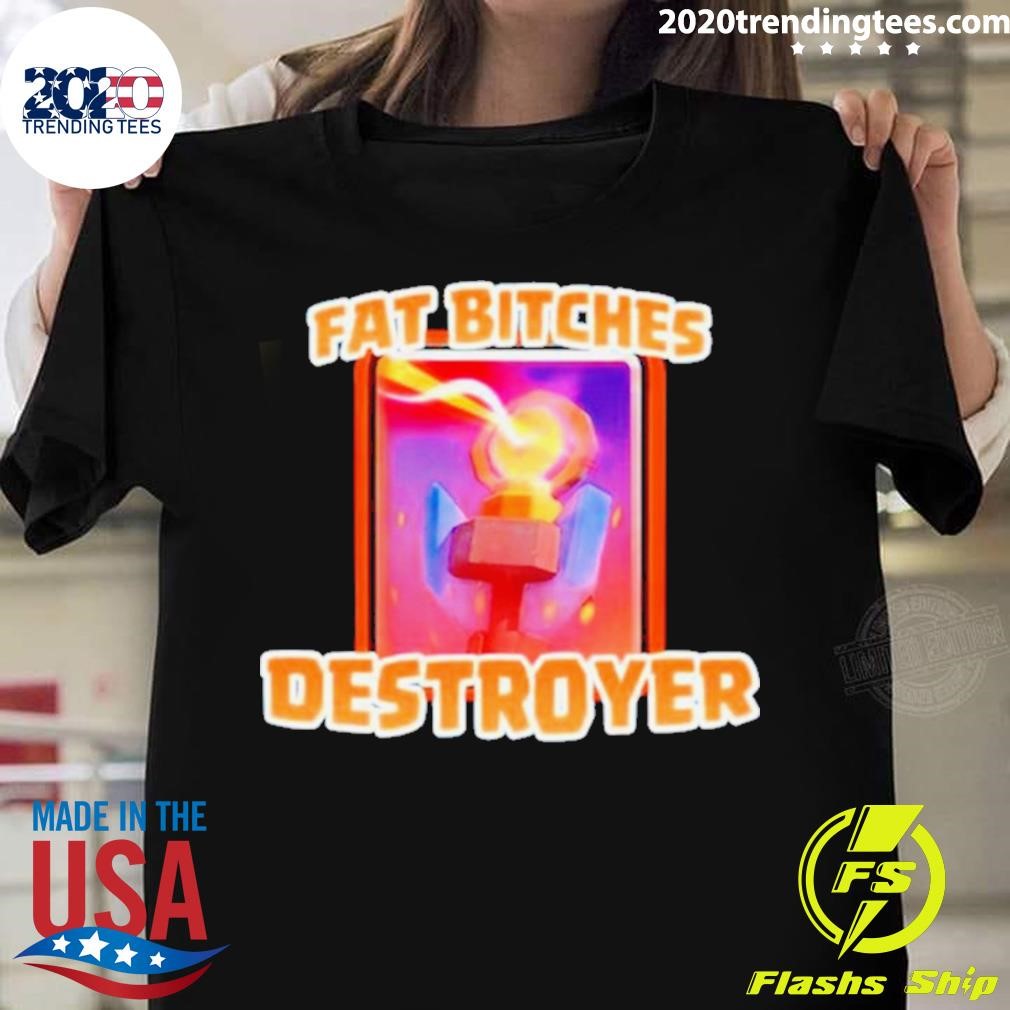 Fat Bitches Destroyer T-shirt