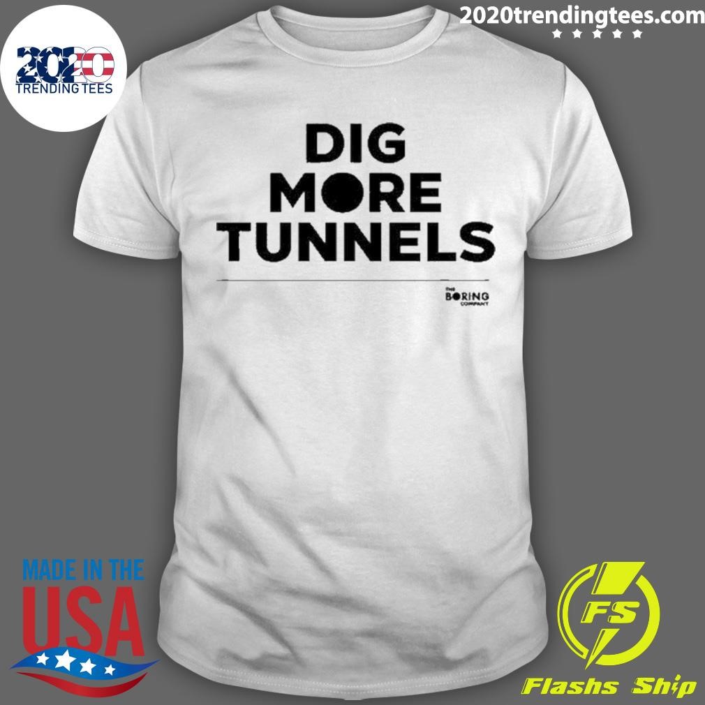 Funny Dig More Tunnels T-shirt
