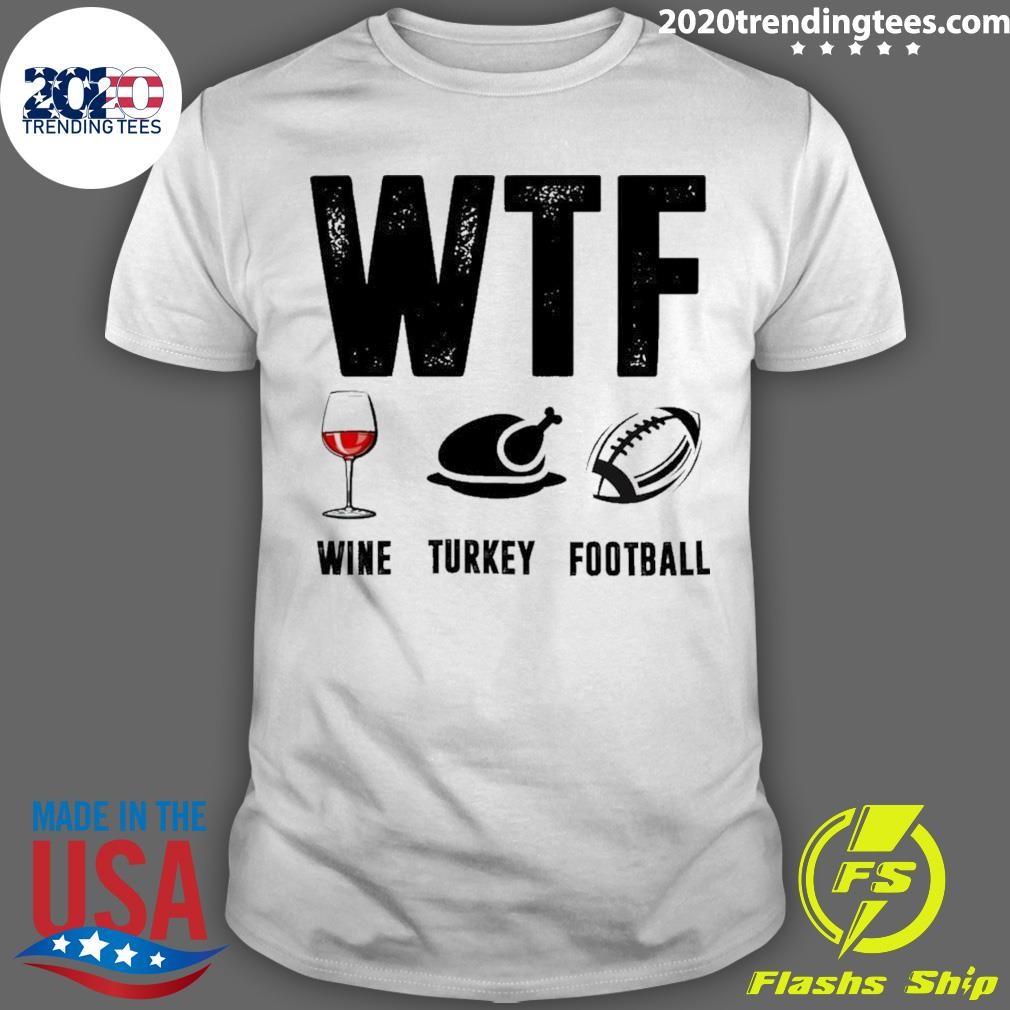 Funny Wine Turkey Football Wtf T-shirt