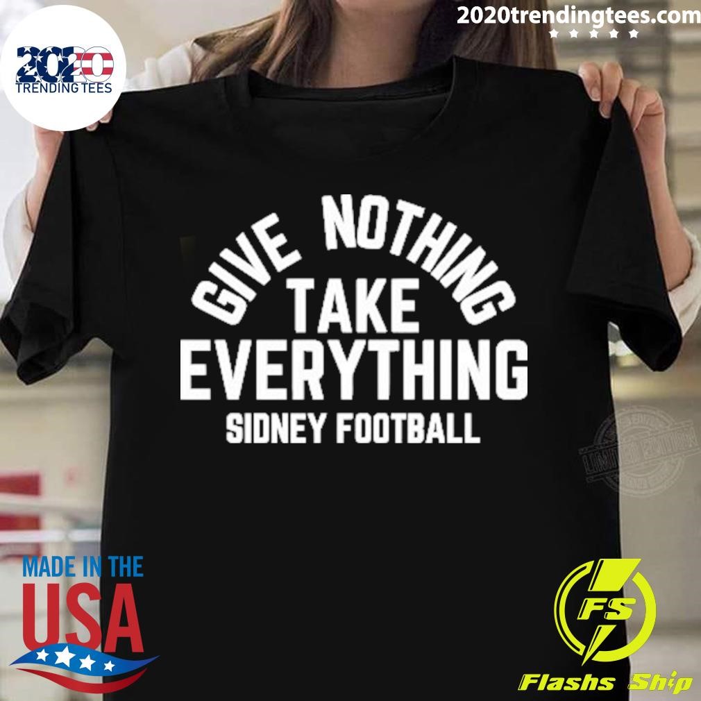 Give Nothing Take Everything Sidney Football T-shirt