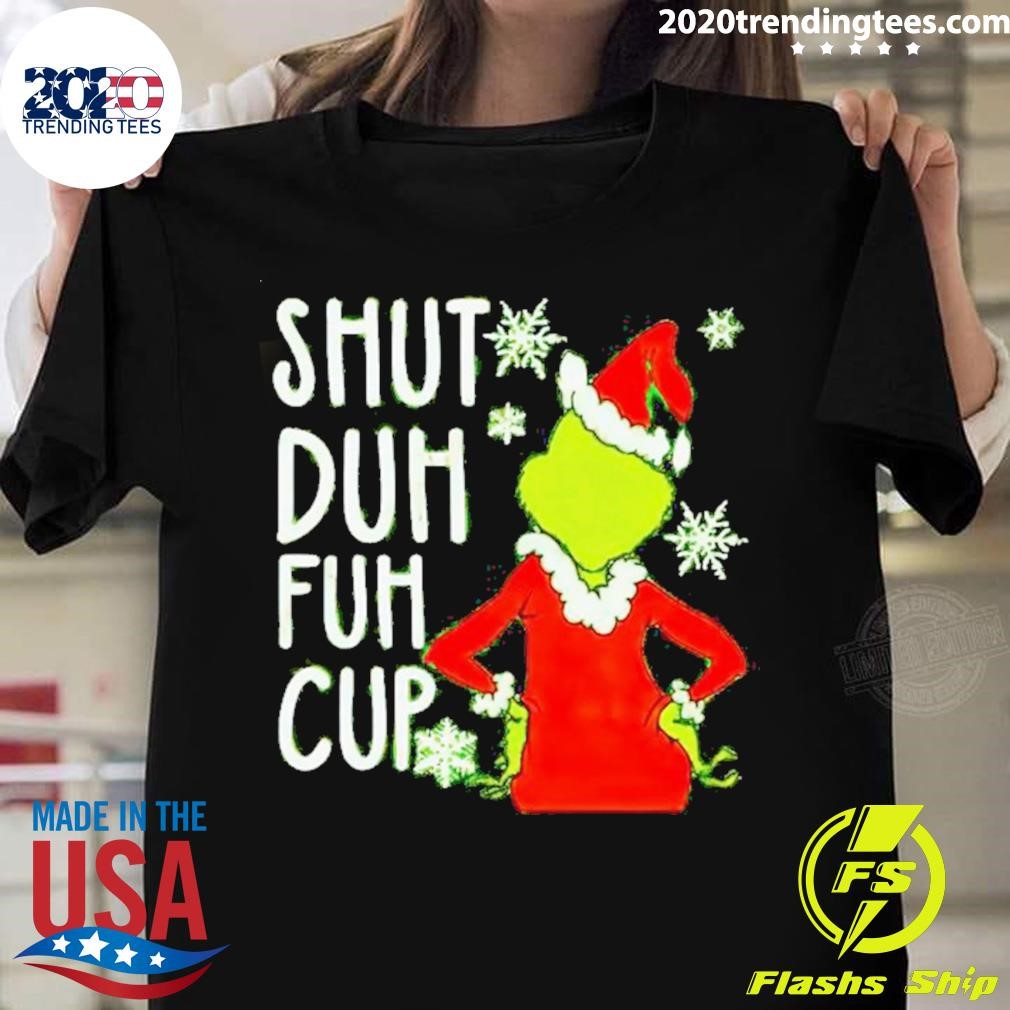 Grinch Shut Duh Fuh Cup Christmas T-shirt