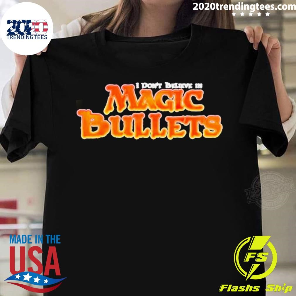 I Don’t Believe In Magic Bullets T-shirt