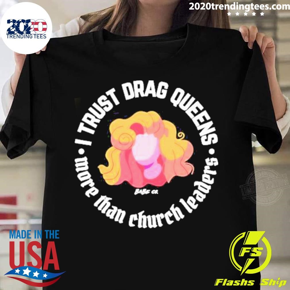 I Trust Drag Queens More Than Church Leaders T-shirt