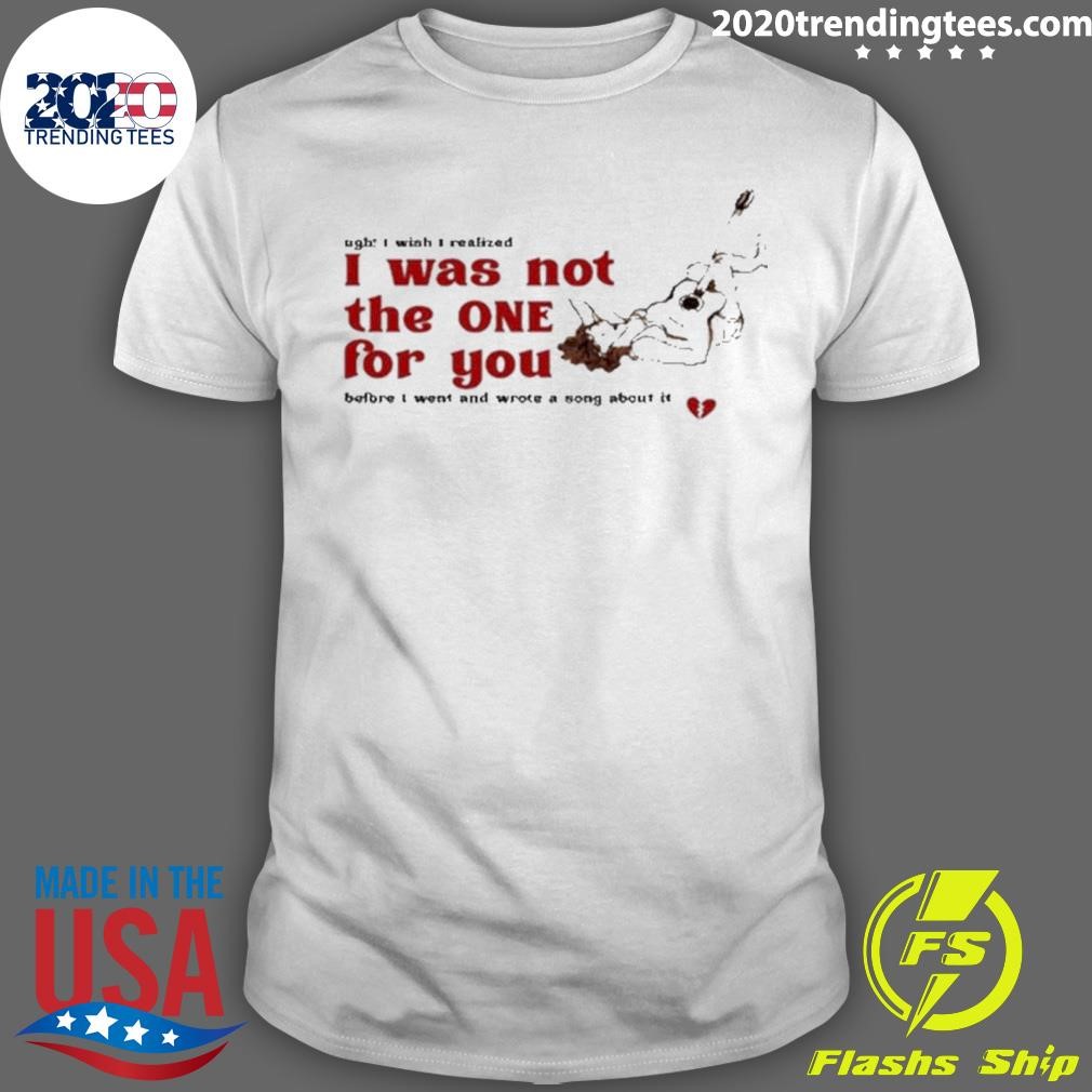 I Was Not The One For You T-shirt