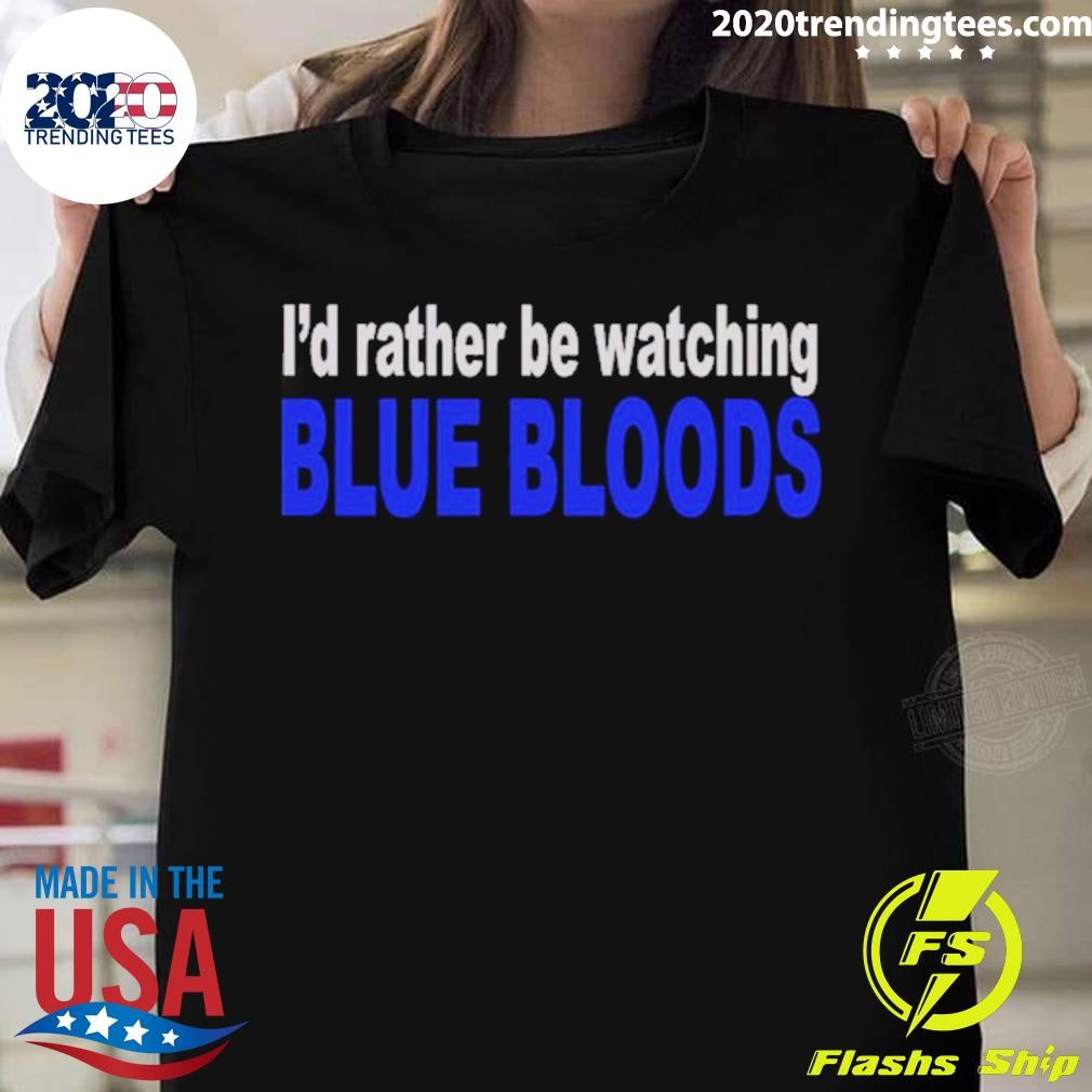 I’d Rather Be Watching Blue Bloods T-shirt